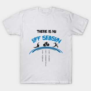 There Is No Off Season Triathlete T-Shirt